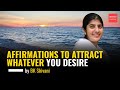 Affirmations to attract whatever you desire ft sister bk shivani  brahma kumaris