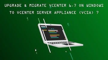 Upgrade & Migrate vCenter 6.7 on Windows to vCenter Server Appliance (VCSA) 7