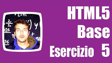 Esercizi HTML5 Base - Esercizio 5