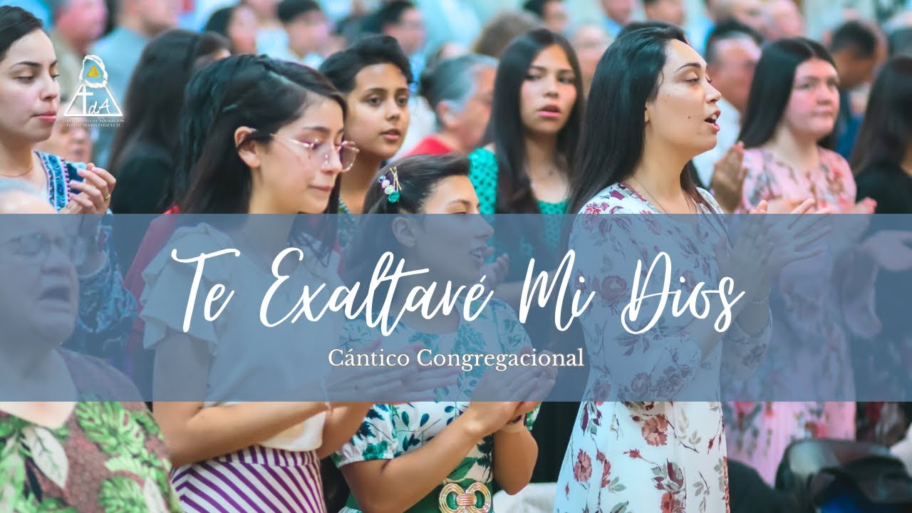 Te Exaltare Mi Dios - Cántico Congregacional - Tabernáculo De Adoración 