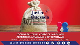 Cómo realizar el Cobro de la Pensión alimenticia  atrasadas y retroactivas.  Javier Quezada Abogado