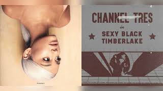 Channel Tres\/Ariana Grande - Sexy Black Timberlake\/Sweetner (Mashup)