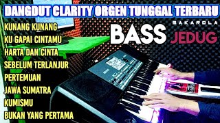 DANGDUT CLARITY ORGEN TUNGGAL TERBARU BASS JEDUG