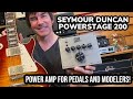 AMPLIFY YOUR PEDALS AND MODELERS! Seymour Duncan POWERSTAGE 200