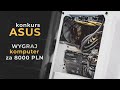 Wygraj PC ASUSA za 8000 złotych 🔥