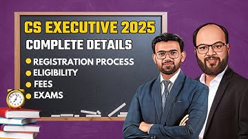 CS Executive Complete Details 2025 | ICSI Registration Process, Eligibility, Fees, Exams | ICSI Exam