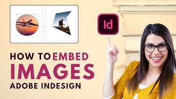 🎨 How to Embed Images in InDesign 2024 [Easy Guide]