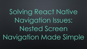 Solving React Native Navigation Issues: Nested Screen Navigation Made Simple
