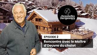 Les Demoiselles Jacquanes - Episode 2 Rencontre Avec Le Maître Doeuvre Du Chalet