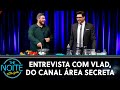 Entrevista com Vlad, do Canal Área Secreta | The Noite (19/03/21)