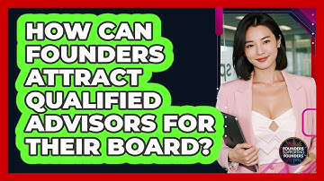 How Can Founders Attract Qualified Advisors For Their Board? - Founders Supporting Founders