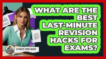 What Are The Best Last-minute Revision Hacks For Exams? - Ultimate Study Hacks