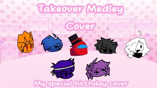 Takeover Medley, but me & my friends sings it |• My special birthday cover •|