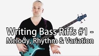 Writing Bass Guitar Riffs - Melody, Rhythm and Variation