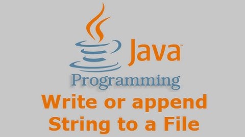 Java Tutorial - Write or append String to a File
