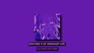 Discord x My Ordinary Life (Slowed+Reverb)