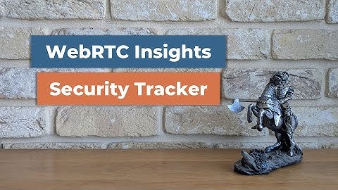 WebRTC Insights: The Security Tracker
