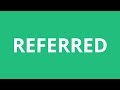 How To Pronounce Referred Pronunciation Academy