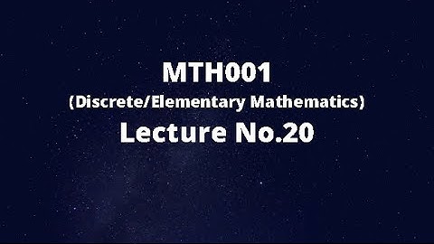 MTH001 (Elementary/Discrete Mathematics) Lecture No.20