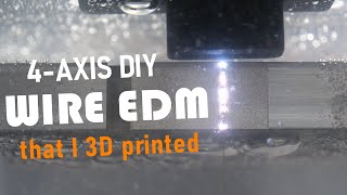 I 3D printed a 4axis wire EDM machine that can cut anything conductive