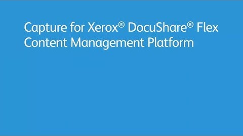 Capture for Xerox DocuShare Flex Content Management Platform