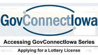 Accessing GovConnectIowa Series: Applying for a Lottery License