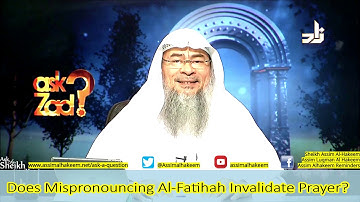 Does Mispronouncing Al-Fatihah Invalidate Prayer? | Sheikh Assim Al Hakeem