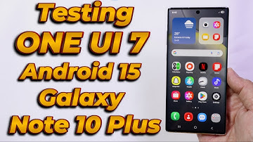Tested ONE UI 7 A15 ON Galaxy Note 10 Plus -English-