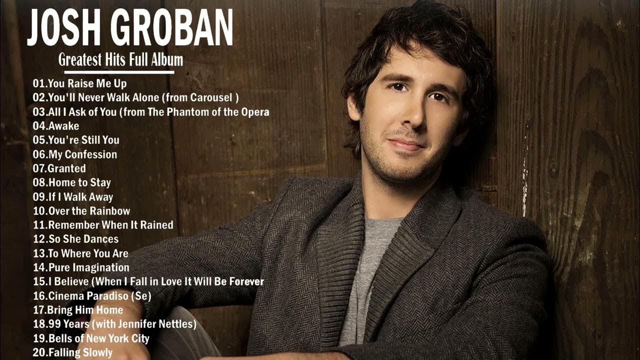 Josh groban greatest hits full album josh groban best songs of