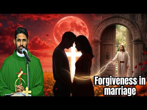 Forgiveness in marriage according to the word of God by fr Anthony Parankimalil