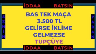 Bas Tek Maça 3.500 Tl Geli̇rse İkli̇me Gelmezse Tüpçüye