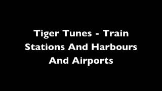 Watch Tiger Tunes Train Stations And Harbours And Airports video