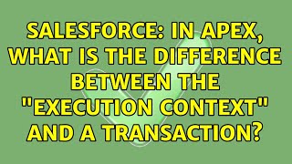 Salesforce: In Apex, what is the difference between the "execution context" and a transaction?