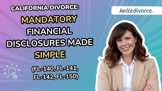 California Divorce: Financial Disclosures Made Simple (FL-140, FL-150, FL-142, FL-141, FL-144)