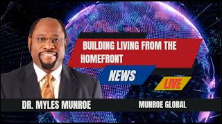 Building Living From The Homefront - Dr. Myles Munroe