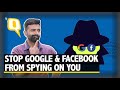 Worried About Facebook & Google Spying On You? Here's How You Can Stop It | The Quint