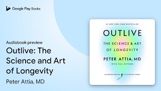 Outlive: The Science and Art of Longevity by Peter Attia, MD · Audiobook preview