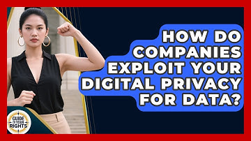How Do Companies Exploit Your Digital Privacy For Data? - Guide To Your Rights
