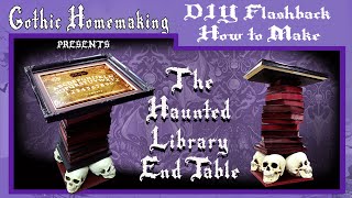 How to Make a Haunted Library End Table - DIY Flashback - Gothic Homemaking Presents