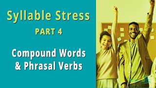 Patterns of Syllable Stress in American English – Part 4 | Compound Words & Phrasal Verbs