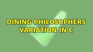 Dining Philosophers variation in C (2 Solutions!!)