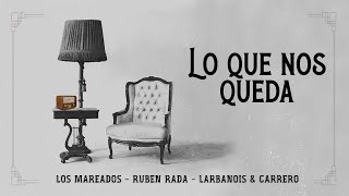 Video thumbnail of "Los Mareados, Rada y Larbanois & Carrero - Lo que Nos Queda"