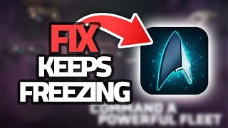 How To Fix Star Trek Fleet App Keeps Freezing | Step By Step