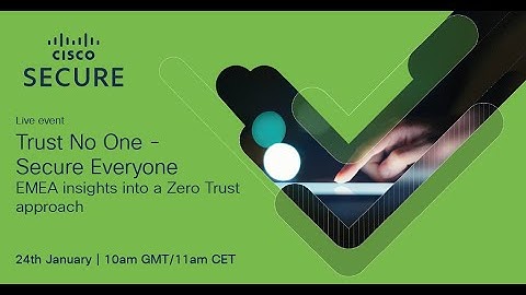 Trust No One - Secure Everyone: EMEA insights into a Zero Trust approach