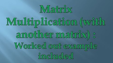 Matrix Multiplication (with another matrix): Worked out example included