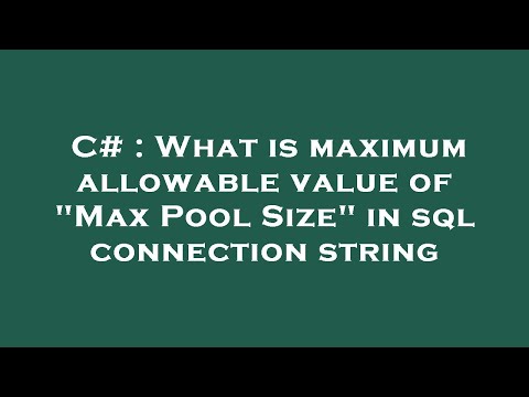 C# : What is maximum allowable value of "Max Pool Size" in sql connection string