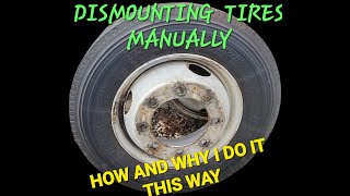 DISMOUNTING TIRES MANUALLY! THE HOW AND WHY I DO IT THIS WAY.