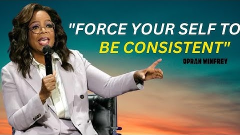 "Force your self to be consistent "OPRAH WINFREY MOTIVATION SPEECH | MOTIVATIONAL SPEECH