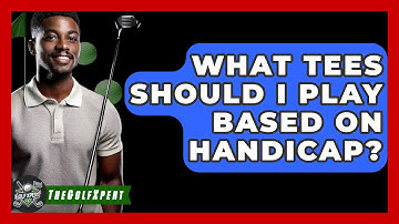What Tees Should I Play Based on Handicap? - The Golf Xpert