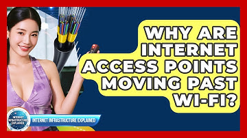 Why Are Internet Access Points Moving Past Wi-Fi? - Internet Infrastructure Explained